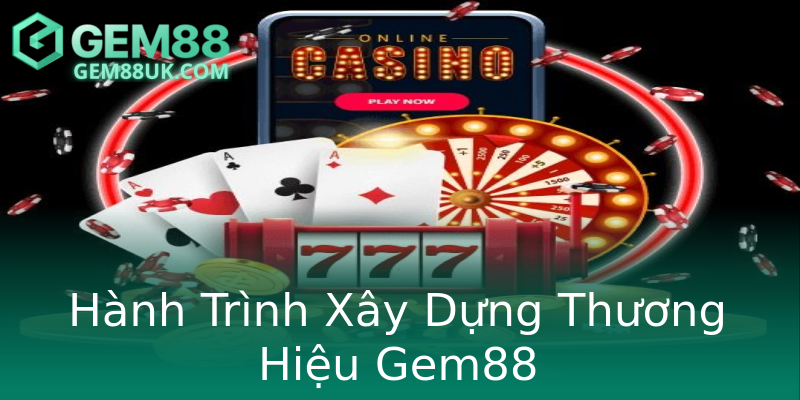 Hành Trình Xây Dựng Thương Hiệu Gem88 Hành Trình Xây Dựng Thương Hiệu Gem88