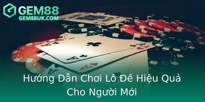 Hướng Dẫn Chơi Lô Đề Hiệu Quả Cho Người Mới Hướng Dẫn Chơi Lô Đề Hiệu Quả Cho Người Mới