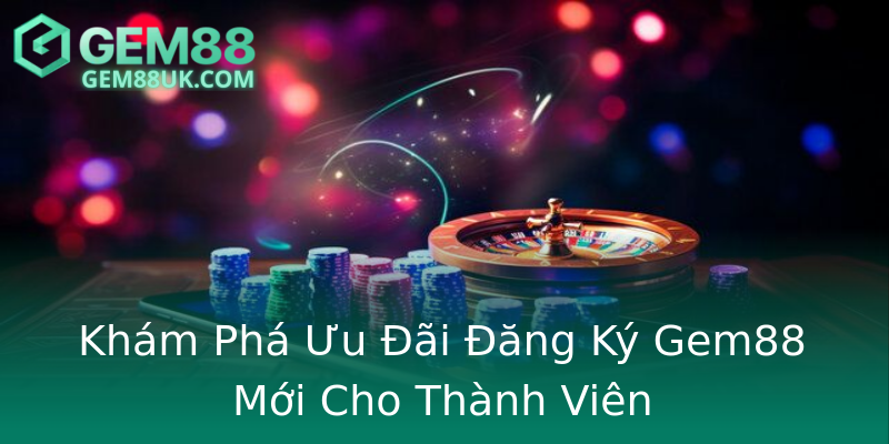 Khám Phá Ưu Đãi Đăng Ký Gem88 Mới Cho Thành Viên Khám Phá Ưu Đãi Đăng Ký Gem88 Mới Cho Thành Viên